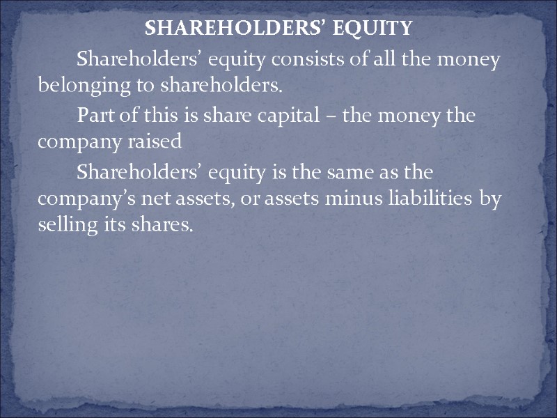 Shareholders’ equity   Shareholders’ equity consists of all the money belonging to shareholders.